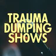 Trauma Dumping Show